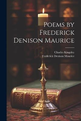 Poems by Frederick Denison Maurice - Frederick Denison Maurice,Charles Kingsley - cover