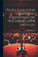 Pulpit Elocution Comprising Suggestions on the Importance of Study