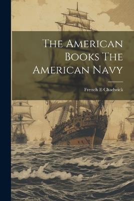 The American Books The American Navy - French E Chadwick - cover