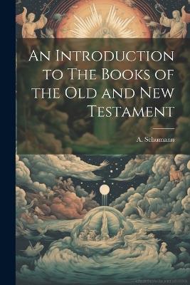 An Introduction to The Books of the Old and new Testament - A Schumann - cover