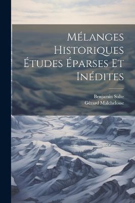 Mélanges Historiques Études éparses et inédites - Gérard Malchelosse,Benjamin Sulte - cover