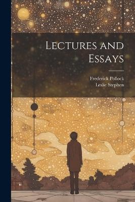 Lectures and Essays - Leslie Stephen,Frederick Pollock - cover