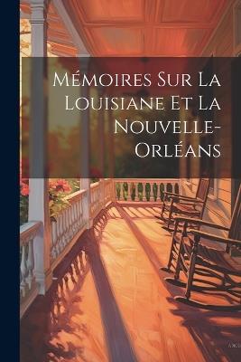 Mémoires Sur La Louisiane et La Nouvelle-Orléans - Anonymous - cover