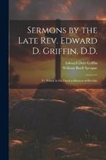 Sermons by the Late Rev. Edward D. Griffin, D.D.: To Which is Pre Fixed a Memoir of His Life