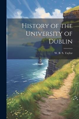 History of the University of Dublin - W B S Taylor - cover