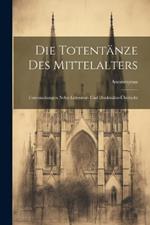 Die Totentänze Des Mittelalters: Untersuchungen Nebst Litteratur- und Denkmäler-Überischt