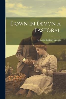 Down in Devon a Pastoral - Stephen Watson Fullom - cover