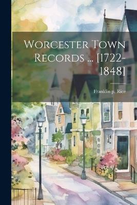 Worcester Town Records ... [1722-1848] - Franklin P Rice - cover