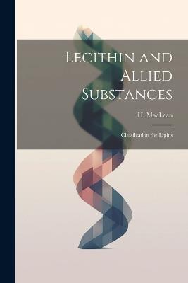 Lecithin and Allied Substances; Classfication the Lipins - H MacLean - cover