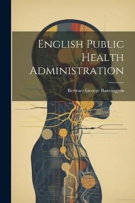 English Public Health Administration - Bertram George Bannington - cover