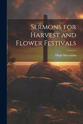 Sermons for Harvest and Flower Festivals - Hugh MacMillan - cover