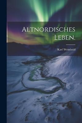 Altnordisches Leben. - Karl Weinhold - cover