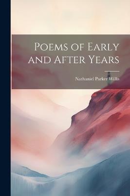 Poems of Early and After Years - Nathaniel Parker Willis - cover