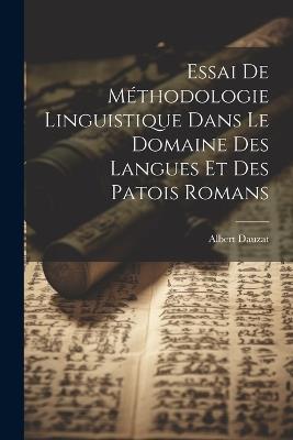 Essai de méthodologie linguistique dans le domaine des langues et des patois romans - Albert Dauzat - cover