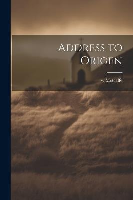 Address to Origen - W Metcalfe - cover