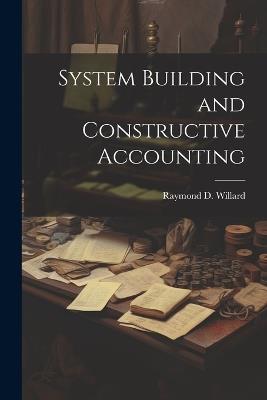 System Building and Constructive Accounting - Raymond D Willard - cover