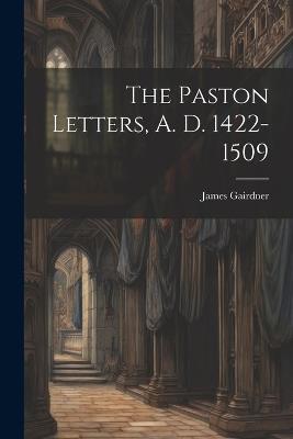 The Paston Letters, A. D. 1422-1509 - James Gairdner - cover