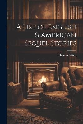 A List of English & American Sequel Stories - Thomas Alfred - cover