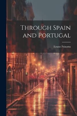 Through Spain and Portugal - Ernest Peixotto - cover