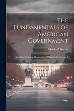 The Fundamentals of American Government: Including the Great Documents on Which its Institutions A