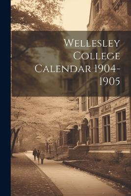 Wellesley College Calendar 1904-1905 - Anonymous - cover