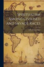 Spiritualism Among Civilised and Savage Races