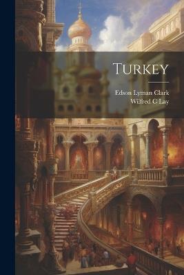 Turkey - Edson Lyman Clark,Wilfred C Lay - cover