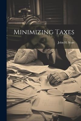 Minimizing Taxes - John H Sears - cover