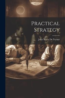 Practical Strategy - John Watts De Peyster - cover