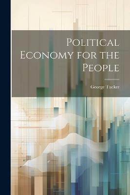 Political Economy for the People - George Tucker - cover