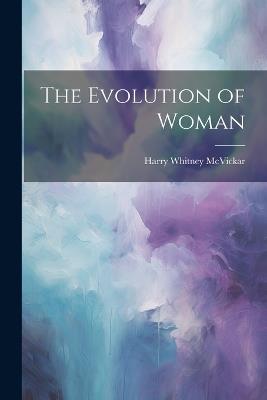 The Evolution of Woman - Harry Whitney McVickar - cover