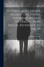 Hysteria and Certain Allied Conditions, Their Nature and Treatment, With Special Reference to the Ap