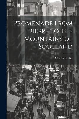 Promenade From Dieppe to the Mountains of Scotland - Charles Nodier - cover