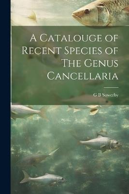 A Catalouge of Recent Species of The Genus Cancellaria - G B Sowerby - cover