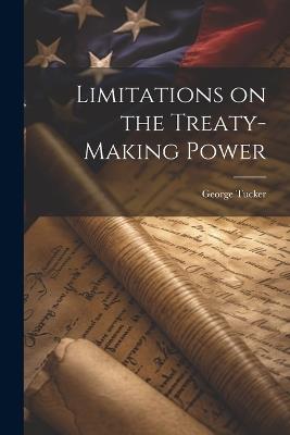 Limitations on the Treaty-making Power - George Tucker - cover