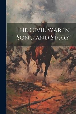 The Civil War in Song and Story - Anonymous - cover