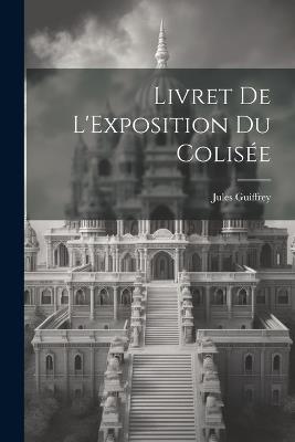 Livret de L'Exposition du Colisée - Jules Guiffrey - cover