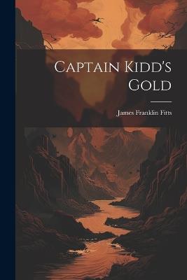 Captain Kidd's Gold - James Franklin Fitts - cover