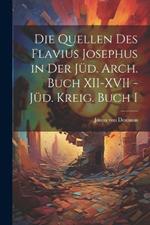 Die Quellen des Flavius Josephus in der Jüd. Arch. Buch XII-XVII - Jüd. Kreig. Buch I