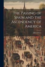 The Passing of Spain and the Ascendency of America