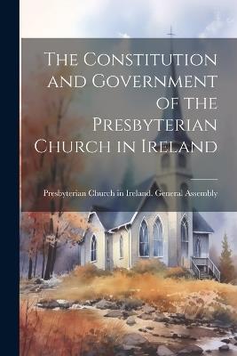 The Constitution and Government of the Presbyterian Church in Ireland - cover