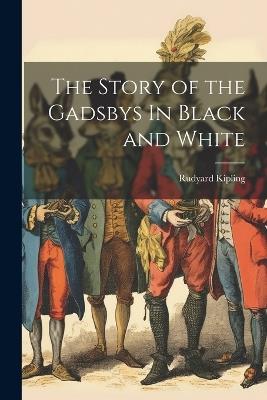 The Story of the Gadsbys In Black and White - Rudyard Kipling - cover