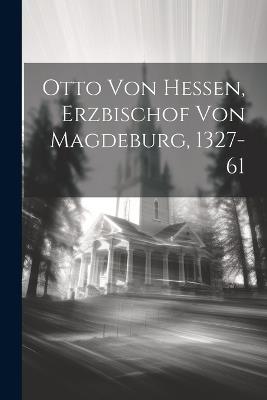 Otto von Hessen, Erzbischof von Magdeburg, 1327-61 - Anonymous - cover