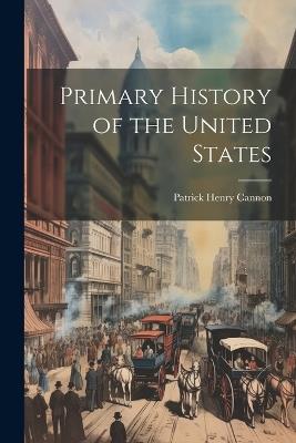 Primary History of the United States - Patrick Henry Cannon - cover