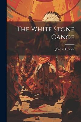 The White Stone Canoe - James D Edgar - cover