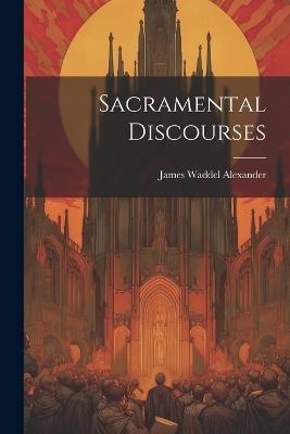 Sacramental Discourses - James Waddel Alexander - cover