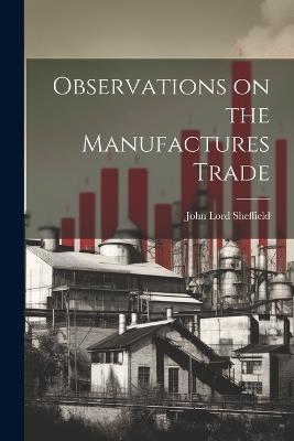 Observations on the Manufactures Trade - John Lord Sheffield - cover