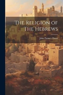 The Religion of The Hebrews - John Punnett Peters - cover