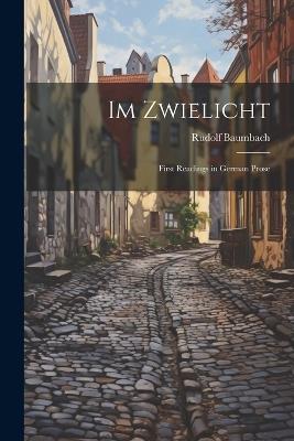 Im Zwielicht: First Readings in German Prose - Rudolf Baumbach - cover