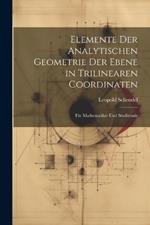 Elemente Der Analytischen Geometrie Der Ebene in Trilinearen Coordinaten: Für Mathematiker Und Studirende